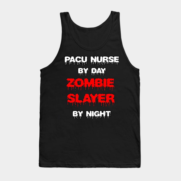 Funny Spooky Halloween Party Trendy Gift - PACU Nurse By Day Zombie Slayer By Night Tank Top by AwesomeApparel